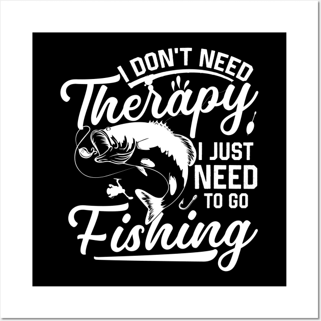 I don't need therapy I just need to go fishing Wall Art by Red Bayou